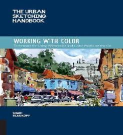 The Urban Sketching Handbook: Working with Color : Techniques for Using Watercolor and Color Media on the Go