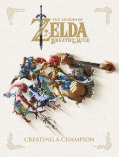 Legend Of Zelda, The: Breath Of The Wild - Creating A Champion Hardcover