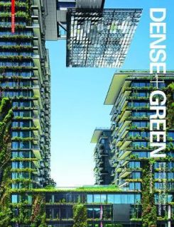 DENSE + GREEN: INNOVATIVE BUILDING TYPES FOR SUSTAINABLE URBAN ARCHITECTURE