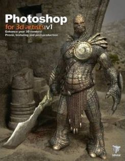 Photoshop for 3D Artists Vol 1 : Enhance Your 3D Renders! Previz, Texturing and Post-Production
