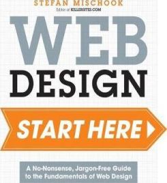 Web Design Start Here : A no-nonsense, jargon-free guide to the fundamentals of web design