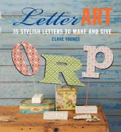 Letter Art : 35 Stylish Letters to Make and Give