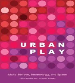 Urban Play : Make-Believe, Technology, and Space