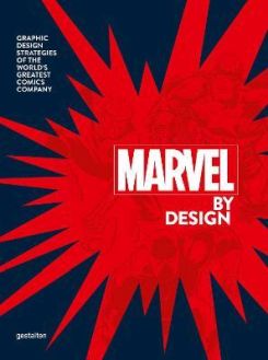 Marvel By Design : Graphic Design Strategies of the World's Greatest Comics Company