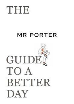 The MR PORTER Guide to a Better Day