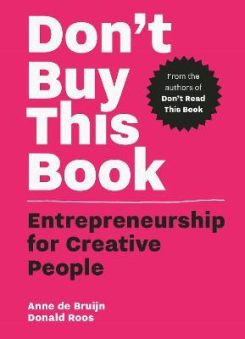 Don't Buy this Book : Entrepreneurship for Creative People