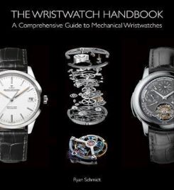 The Wristwatch Handbook : A Comprehensive Guide to Mechanical Wristwatches