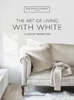 The White Company The Art of Living with White : A Year of Inspiration