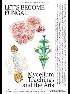Let's Become Fungal! Mycelium Teachings And The Arts