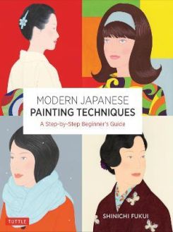 Modern Japanese Painting Techniques : A Step-by-Step Beginner's Guide