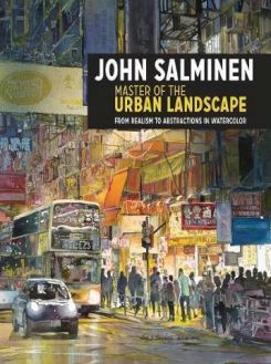John Salminen - Master of the Urban Landscape : From Realism to Abstractions in Watercolor