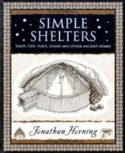 Simple Shelters : Tents, Tipis, Yurts, Domes and Other Ancient Homes