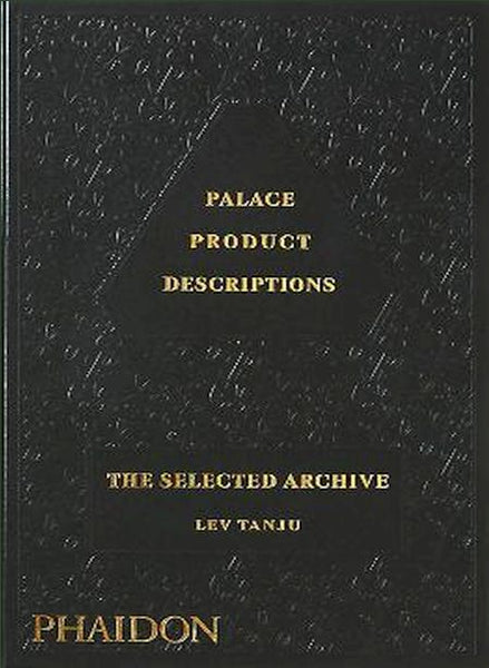 Palace Product Descriptions, The Selected Archive : Lev Tanju And Palace Skateboards