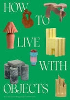 How To Live With Objects : A Guide To More Meaningful Interiors
