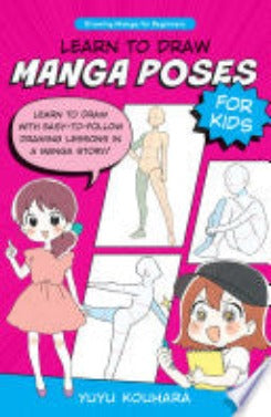 Learn to Draw Manga Poses for Kids: Learn to draw with easy-to-follow drawing lessons in a manga stor