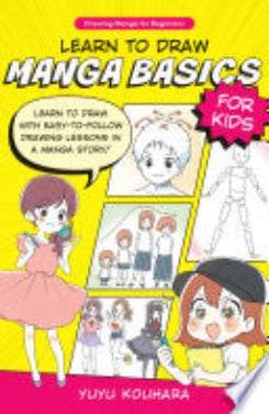 Learn to Draw Manga Basics for Kids: Learn to draw with easy-to-follow drawing lessons in a manga story