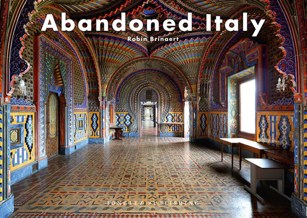 Abandoned Italy Ediz. Illustrata
