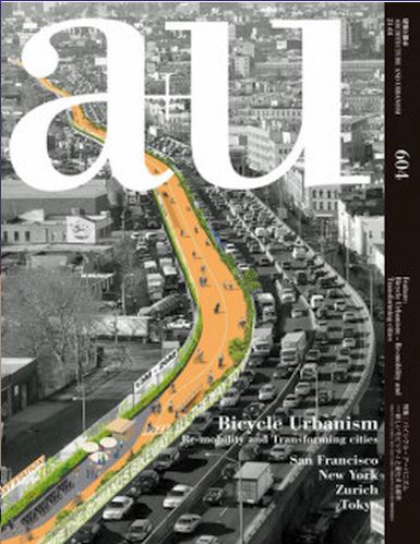 A+u 604 21:01 Bicycle Urbanism - Re-mobility And Transforming Cities San Francisco, New York, Zurich