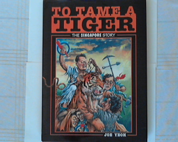 To Tame A Tiger -the Singapore Story(updated Edition)